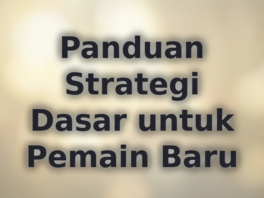 Panduan Strategi Dasar untuk Pemain Baru